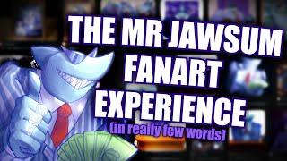 The Mr. Jawsum Fanart Experience.