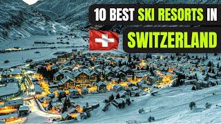 Top 10 Ski Resorts in Switzerland For 2024