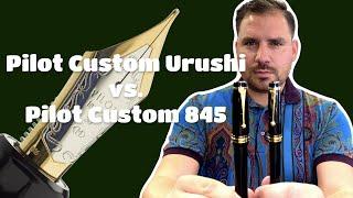 Pilot Custom Urushi vs. Custom 845 Urushi. Which one is better?