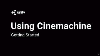 Using Cinemachine: Getting Started