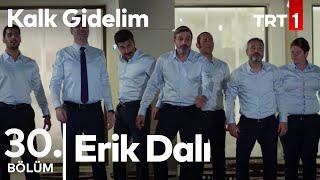 Erik Dalı - Kalk Gidelim 30. Bölüm