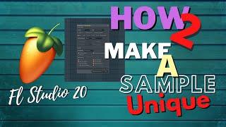 How to make a sample unique Fl Studio 20