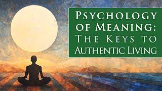 The Psychology of Meaning: Keys to Authentic Living