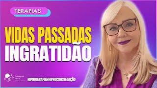 Terapia VIDAS PASSADAS e SISTÊMICAS - Caso de Arrogânica, Ingratidão e Imobilização #079