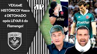 "NÃO DÁ! O VASCO FALIU, QUEBROU! TOMAR 6 a 1 é para..." GOLEADA HISTÓRICA do Flamengo FERVE DEBATE!