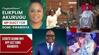 SECRET BEHIND WHY NPP LOST DOME KWABENYA REVEALED || EC DECLARE NDC'S ELIKPLIM AKOROGO WINNER