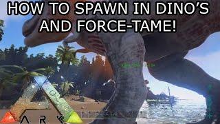 ARK: SURVIVAL EVOLVED - (CONSOLE) - HOW TO SPAWN IN DINO'S AND FORCE-TAME - (CONSOLE COMMANDS)