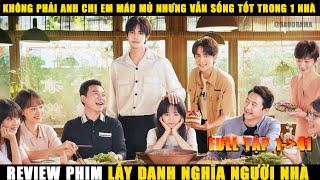 Không Phải Anh Chị Em Ruột Nhưng Vẫn Sống Tốt | Review Phim Lấy Danh Nghĩa Người Nhà