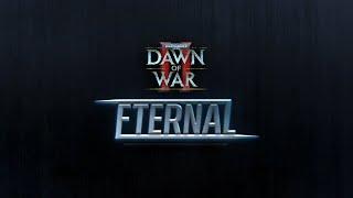 Таким должен был быть ДОВ 3 ► Dawn of War 2 - Eternal mod