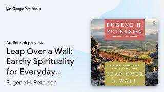Leap Over a Wall: Earthy Spirituality for… by Eugene H. Peterson · Audiobook preview