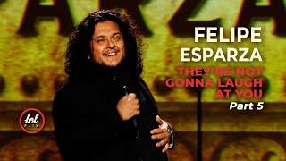 Felipe Esparza • They're Not Gonna Laugh At You • Part 5 | LOLflix