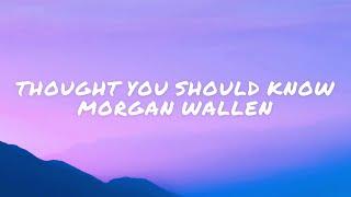 Thought You Should Know - Morgan Wallen (Lyrics)