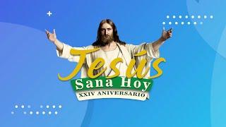 24 Aniversario de: "Jesús Sana Hoy" -EN VIVO-   09/03/2024