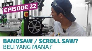 Q&A Ep. 22 -  Beli Bandsaw atau Scroll Saw?