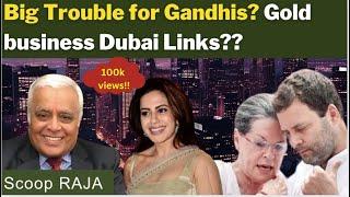 Big Trouble for Gandhis? Gold business Dubai Links?? with Delhi Rajagopalan