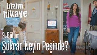 Şükran neyin peşinde? - Bizim Hikaye 9. Bölüm