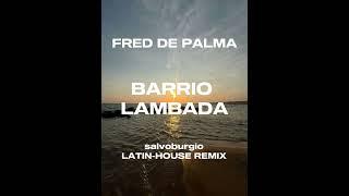Fred De Palma - BARRIO LAMBADA (salvoburgio Latin-House Remix) [Visual]