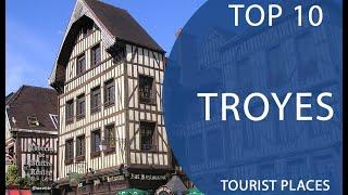 Top 10 Best Tourist Places to Visit in Troyes | France - English