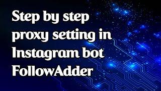 Step by step proxy setting in Instagram bot FollowAdder