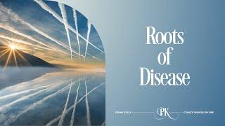 ️ Roots of Disease ️