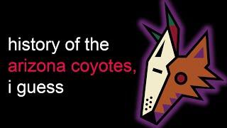 the entire history of the arizona coyotes, i guess