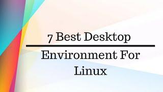 7 Best Desktop Environments for Linux