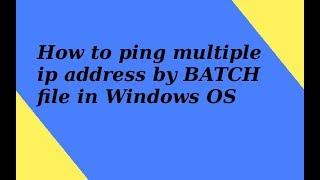 how to write a batch file to ping multiple ip addresses by single batch file.