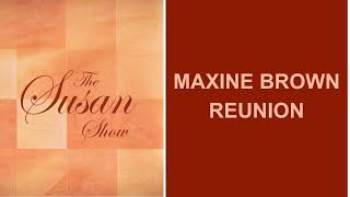 MAXINE BROWN REUNION - The Susan Show