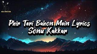 Phir Teri Bahon Mein Lyrics - Sonu Kakkar | Cabaret | ￼ Tony Kakkar | MSA LYRICS HUB