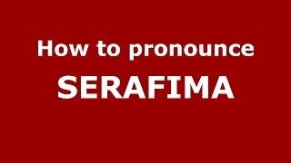 How to pronounce SERAFIMA (Russian/Russia) - PronounceNames.com