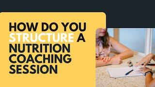 How Do You Structure a Nutrition Coaching Session