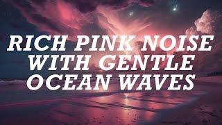 10 Hours of Rich Pink Noise with Gentle Ocean Waves. Mentally Hypnotizing.