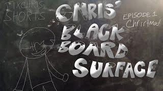 TixChris Shorts - Chris' BlackBoard Surface: E1-Christmas