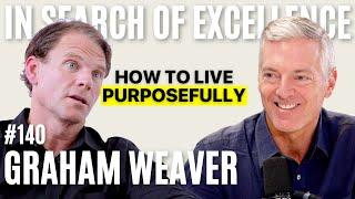 Graham Weaver: How to Achieve Your Goals, Manage Your Time, and Live Purposefully | E140