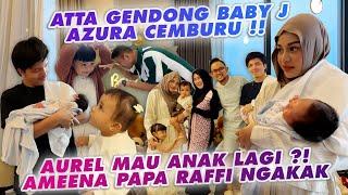 ATTA AUREL GENDONG BABY J, AMEENA AZURA CEMBURU GEMES!! PAPA RAFFI NGAKAK!