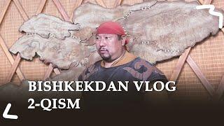 Bishkekdan vlog | 2-qism