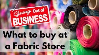 Going Out Of Business Sale Must Buys - Fabric Stores