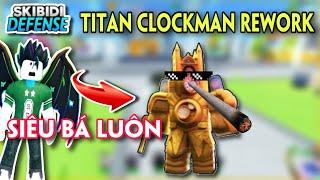 SKIBIDI TOWER DEFENSE - ADMIN BÍ MẬT REWORK TITAN CLOCKMAN THÀNH UNITS SIÊU MẠNH