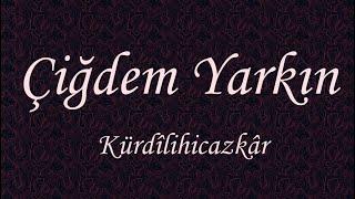 Çiğdem Yarkın [72] Kürdîlihicazkâr Şarkı [ CEVDET ÇAĞLA ] Nur salkımısın gül ki bahar bahtıma yansın