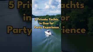 5 Private Yachts in Goa for Party Experience | Goa Yacht Party | Goa Yacht Tour #shorts #goayacht