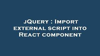 jQuery : Import external script into React component