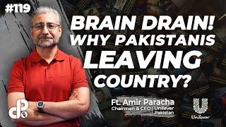 Brain Drain ! Why Pakistanis Leaving Country ? | Amir Paracha, CEO Unilever Pakistan | Podcast #119