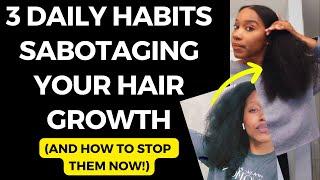 3 Daily Habits Sabotaging Your Hair Growth And How to Stop Them!