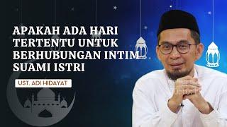 Apakah Ada Hari Tertentu Untuk Berhubungan Intim Suami Istri | Ustadz Adi Hidayat