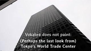 Vokabre does not paint: (Perhaps the last look from) Tokyo's World Trade Center