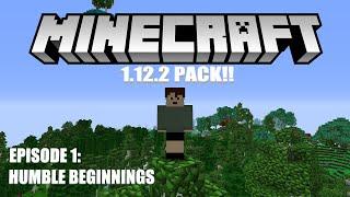 MINECRAFT 1 12 2 MODPACK!! NEW SERIES - EP1 HUMBLE BEGINNINGS