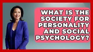 What Is the Society for Personality and Social Psychology? - Psychological Clarity