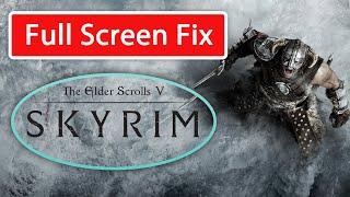 How to Fix Skyrim Special Edition Full Screen