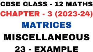 23 Example Miscellaneous l Chapter 3 Matrices l Misce exam23 l Class12th Maths l NEW NCERT 2023-24