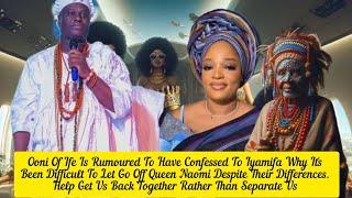 Ooni Of Ife Is Rumoured To Have Confessed To Iyamifa Why It's Difficult To Let Go Off Queen Naomi